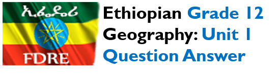 Ethiopian Grade 12 Geography Unit 1 Question Answer